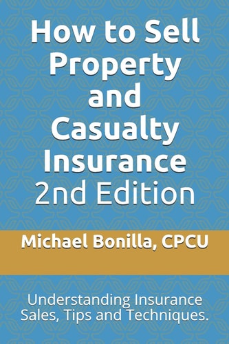 How to Sell Property and Casualty Insurance 2nd Edition Understanding Insurance Sales, Tips and Techniques.