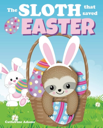 The Sloth That Saved Easter An Easter Story For Kids