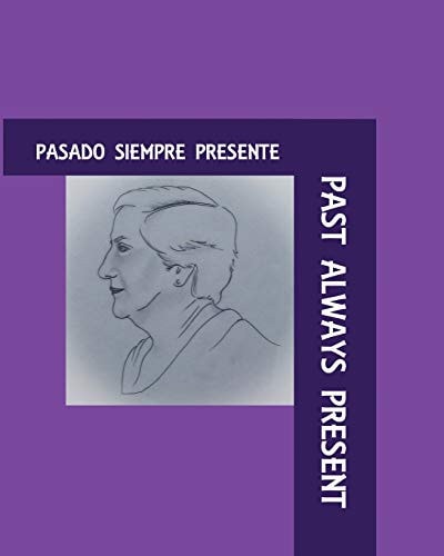 Past Always Present Pasado Siempre Presente