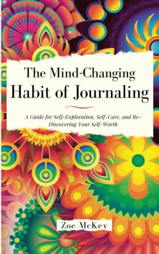 The Mind-Changing Habit of Journaling The Path To Forgive Yourself For Not Knowing What You Didn't Know Before You Learned It - A Guided Journal for Self-Exploration and Emotional Healing