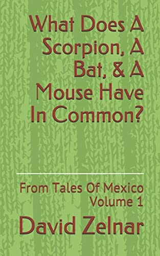 What Does A Scorpion, A Bat, & A Mouse Have In Common? From Tales Of Mexico Volume 1