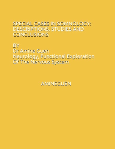 Special Cases in Somnology Descriptions, Studies and Conclusions - Dr Amine Guen, Functional Exploration of the Nervous System