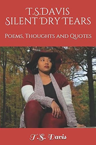 T. S. DAVIS Silent Dry Tears Poems, Thoughts and Quotes