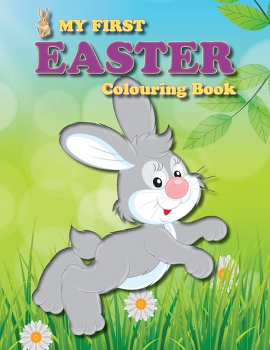 My First Easter Colouring Book Full of Fun Easter-themed Pictures for the Little Ones in the Family