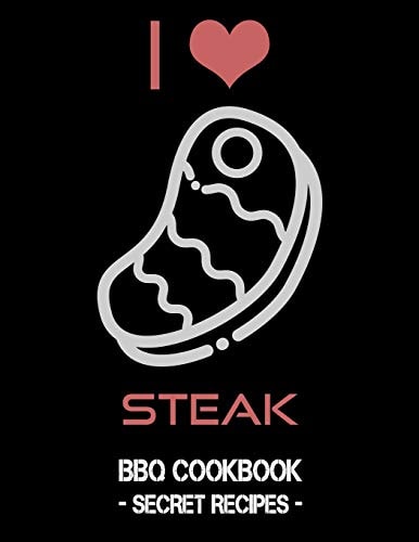 I Love Steak BBQ Cookbook - Secret Recipes for Men