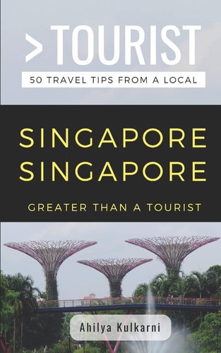 Greater Than a Tourist- Singapore Singapore 50 Travel Tips from a Local