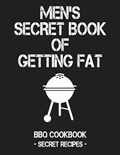 Men's Secret Book of Getting Fat Grey BBQ Cookbook - Secret Recipes for Men