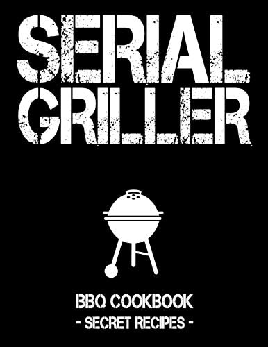 Serial Griller Black BBQ Cookbook - Secret Recipes for Men
