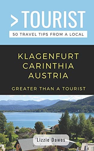 Greater Than a Tourist- Klagenfurt Carinthia Austria 50 Travel Tips from a Local