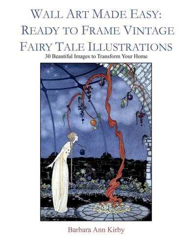 Wall Art Made Easy: Ready to Frame Vintage Fairy Tale Illustrations 30 Beautiful Images to Transform Your Home