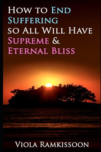 How to End Suffering So All Will Have Supreme and Eternal Bliss