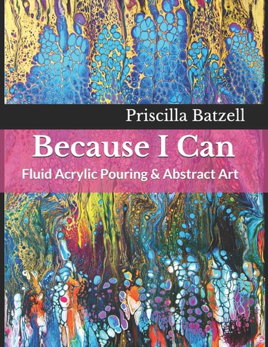 Because I Can Fluid Acrylic Pouring & Abstract Art