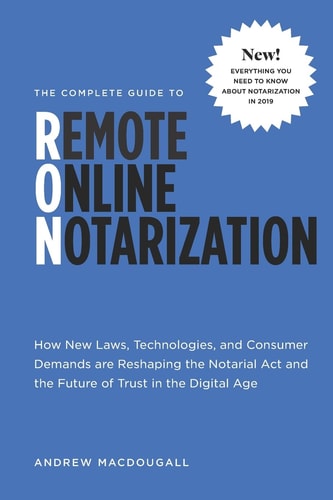 The Complete Guide to Remote Online Notarization How New Laws, Technologies, and Consumer Demand are Reshaping the Notarial Act and the Future of Trust in the Digital Age