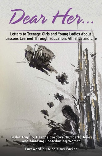 Dear Her Letters to Teenage Girls and Young Ladies About Lessons Learned Through Education, Athletics, and Life