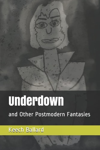 Underdown And Other Postmodern Fantasies