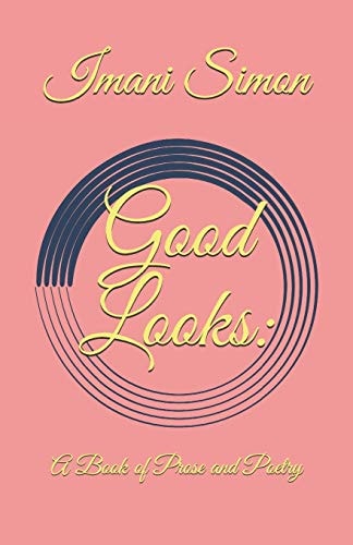 Good Looks A Book of Prose and Poetry