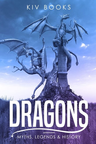 Dragons Myths, Legends & History