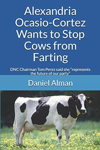 Alexandria Ocasio-Cortez Wants to Stop Cows from Farting DNC Chairman Tom Perez Said She Represents the Future of Our Party