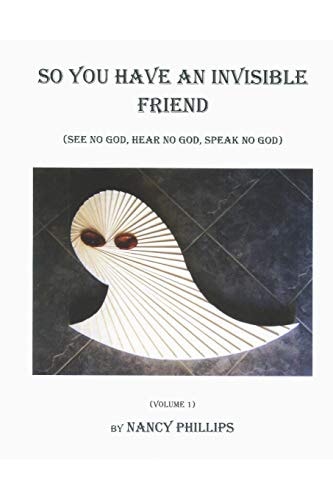 So You Have an Invisible Friend (See No God, Hear No God, Speak No God)
