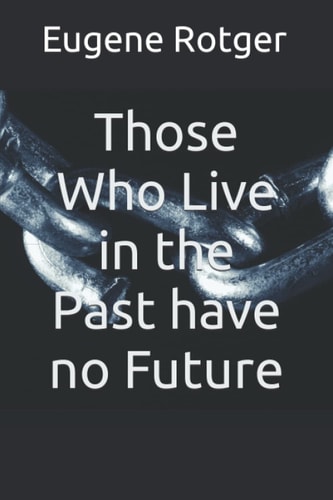 Those Who Live in the Past Have No Future