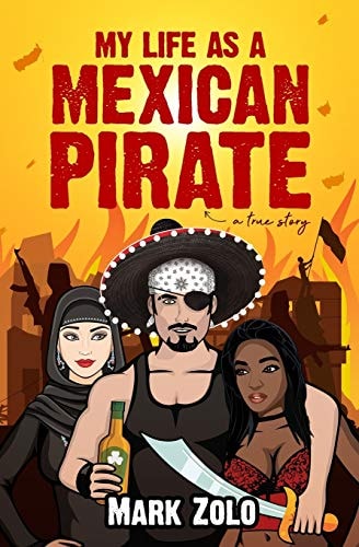 My Life As a Mexican Pirate A True Story