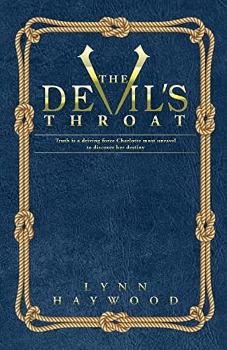 The Devil's Throat The Truth Is a Driving Force Charlotte Must Unravel to Discover Her Destiny.