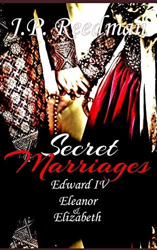 Secret Marriages Edward IV, Eleanor & Elizabeth