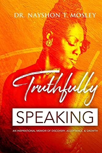 Truthfully Speaking An Inspirational Memoir of Discovery, Acceptance, & Growth