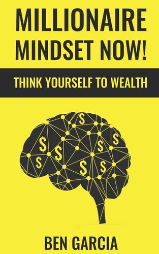 Millionaire Mindset Now! Think Yourself to Wealth