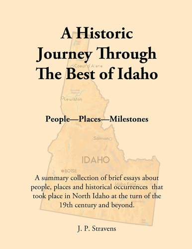 A Historic Journey Through The Best of Idaho People-Places-Milestones