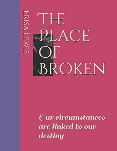 The Place of Broken Our Circumstances Are Linked to Our Destiny