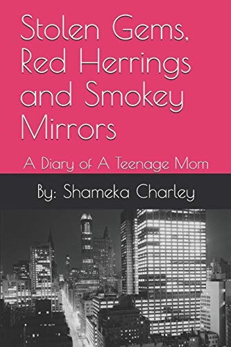 Stolen Gems, Red Herrings and Smokey Mirrors A Diary of a Teenage Mom