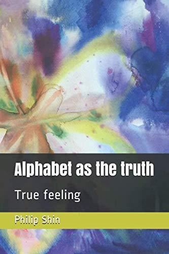 Alphabet As the Truth True Feeling