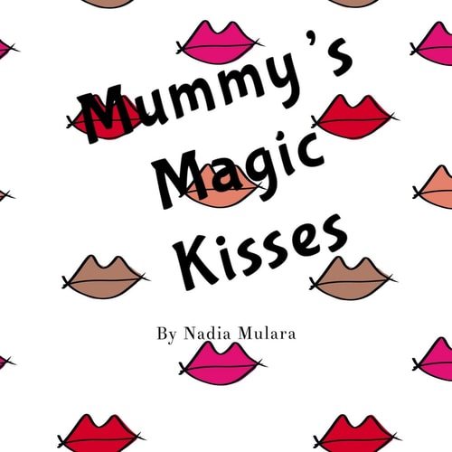 Mummy's Magic Kisses A Fun Rhyming Picture Book for Children Aged 3-8