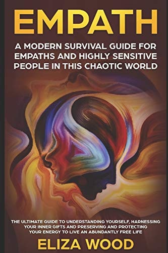 Empath A Modern Survival Guide for Empaths and Highly Sensitive People in This Chaotic World: a Modern Survival Guide for Empaths and Highly Sensitive People in This Chaotic World