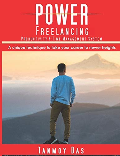 POWER Freelancing Productivity & Time Management System: a Unique Technique to Take Your Career to Newer Heights