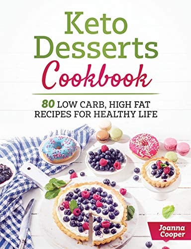 Keto Desserts Cookbook 80 Low Carb, High Fat Recipes for Healthy Life