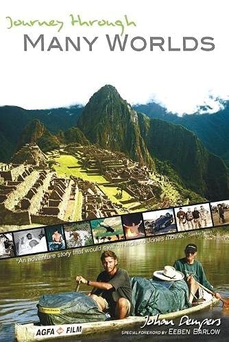 Journey Through Many Worlds An Epic Voyage Through Worlds of Adventure Including the Amazon, Angola, Iraq and Afghanistan