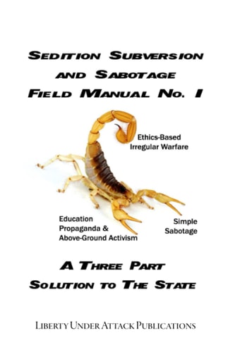 Sedition, Subversion, and Sabotage Field Manual No. 1 A Three Part Solution To The State