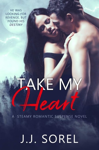 Take My Heart A Steamy Romantic Suspense Novel