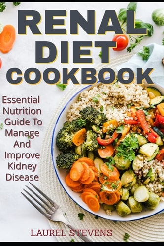 Renal Diet Cookbook Essential Nutrition Guide To Manage And Improve Kidney Disease