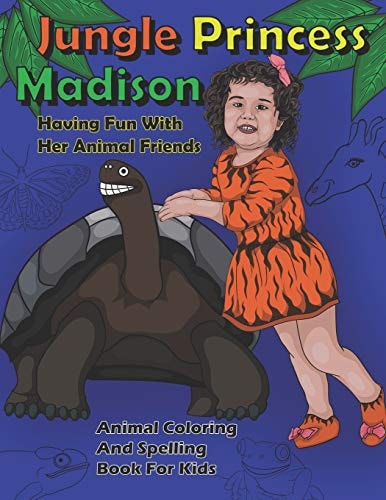 Jungle Princess Madison Having Fun With Her Animal Friends Animal Coloring And Spelling Book For Kids