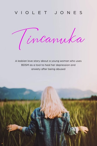 Tincanuka A Lesbian Love Story about a Young Woman Who Uses BDSM As a Tool to Heal Her Depression and Anxiety After Being Abused