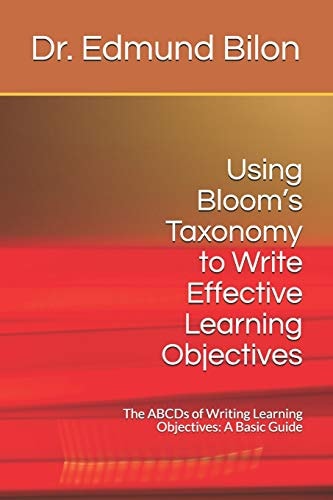 Using Bloom's Taxonomy to Write Effective Learning Objectives The Abcds of Writing Learning Objectives: A Basic Guide