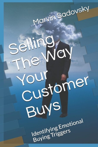 Selling the Way Your Customer Buys Identifying Emotional Buying Triggers