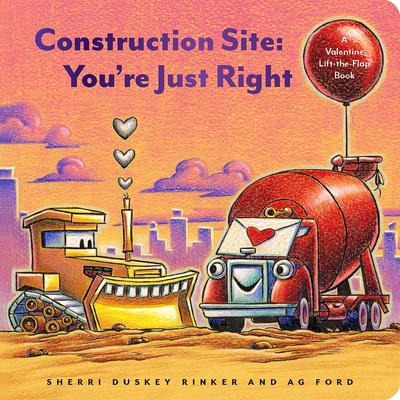 Construction Site: Youre Just Right: A Valentine Lift-the-Flap Book