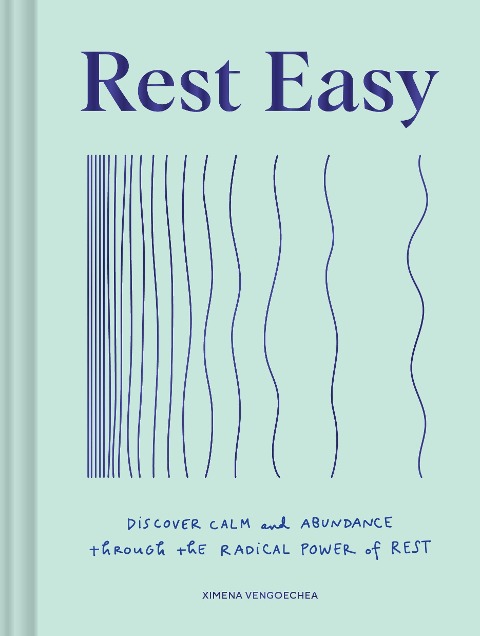 Rest Easy: Discover Calm and Abundance Through the Radical Power of Rest