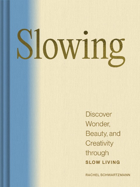 Slowing: Discover Wonder, Beauty, and Calm through Slow Living