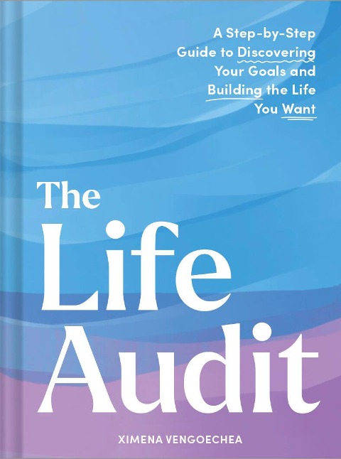 The Life Audit: A Step-by-Step Guide to Discovering Your Goals and Building the Life You Want