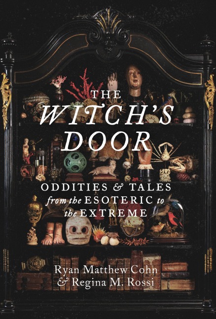 The Witchs Door: Oddities and Tales from the Esoteric to the Extreme